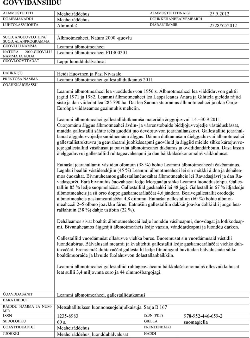 GUOVLOOVTTADAT Álbmotmeahcci, Natura 2000 -guovlu Leammi álbmotmeahcci Leammi álbmotmeahcci FI1300201 Lappi luonddubálvalusat DAHKKI(T) Heidi Huovinen ja Pasi Nivasalo PRENTOSA NAMMA Leammi