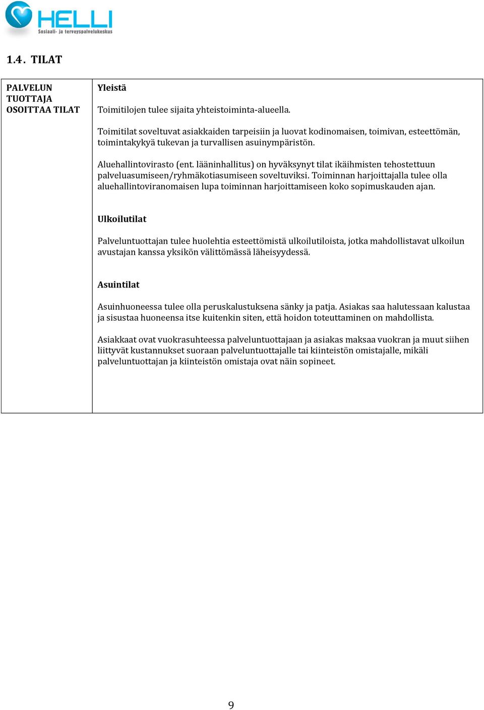 lääninhallitus) on hyväksynyt tilat ikäihmisten tehostettuun palveluasumiseen/ryhmäkotiasumiseen soveltuviksi.