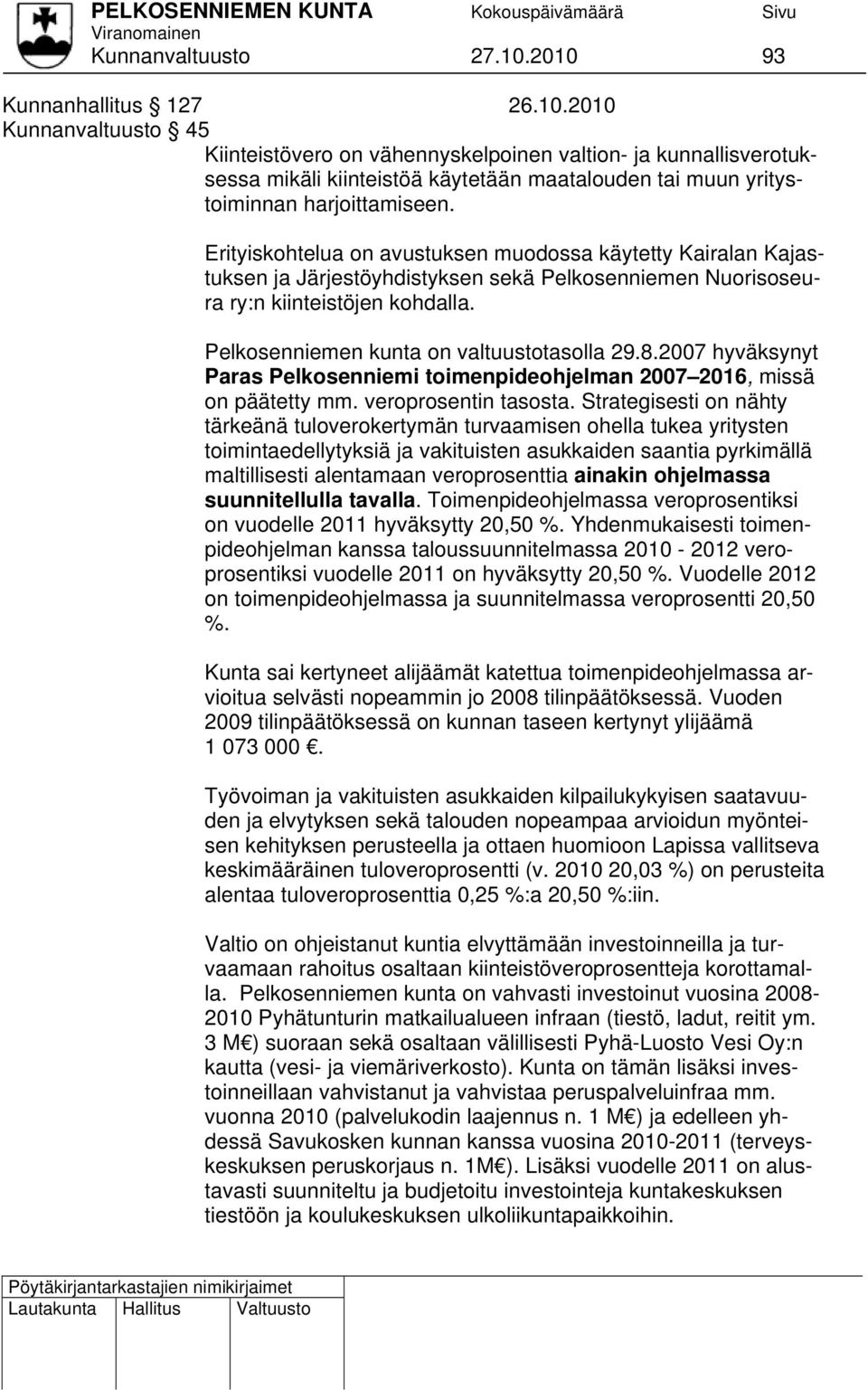 2007 hyväksynyt Paras Pelkosenniemi toimenpideohjelman 2007 2016, missä on päätetty mm. veroprosentin tasosta.