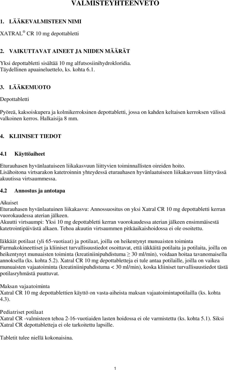 Halkaisija 8 mm. 4. KLIINISET TIEDOT 4.1 Käyttöaiheet Eturauhasen hyvänlaatuiseen liikakasvuun liittyvien toiminnallisten oireiden hoito.