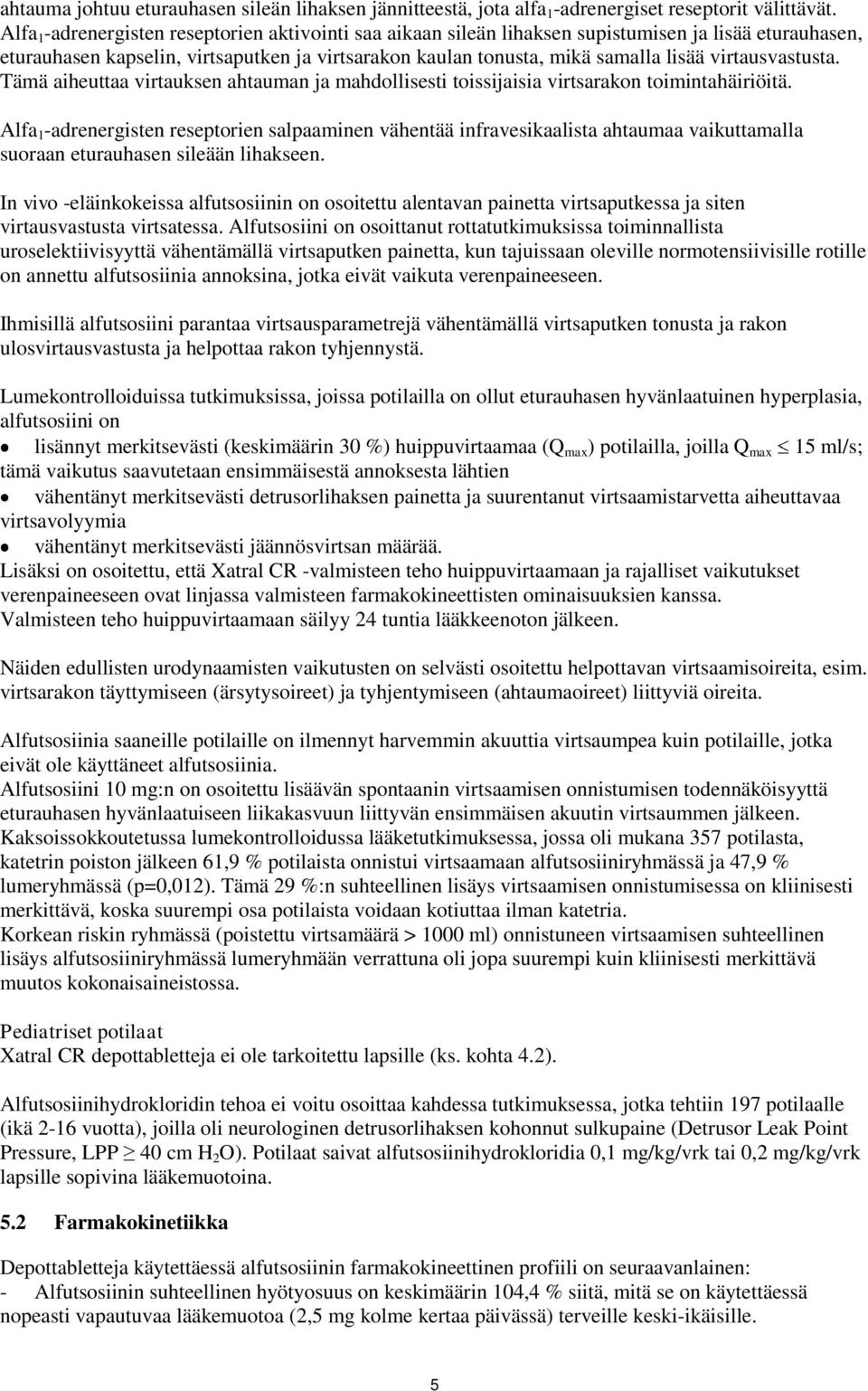 virtausvastusta. Tämä aiheuttaa virtauksen ahtauman ja mahdollisesti toissijaisia virtsarakon toimintahäiriöitä.