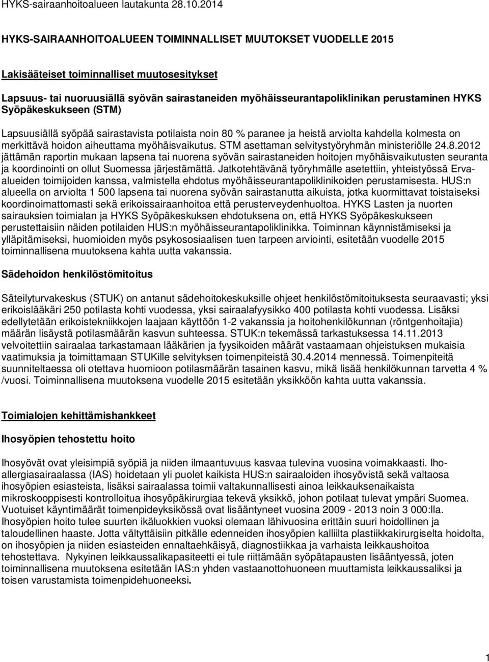 perustaminen HYKS Syöpäkeskukseen (STM) Lapsuusiällä syöpää sairastavista potilaista noin 80 % paranee ja heistä arviolta kahdella kolmesta on merkittävä hoidon aiheuttama myöhäisvaikutus.