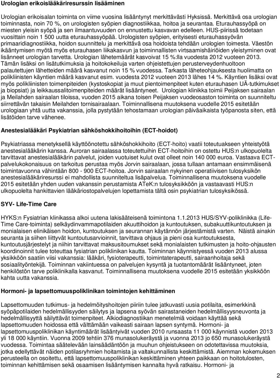 Eturauhassyöpä on miesten yleisin syöpä ja sen ilmaantuvuuden on ennustettu kasvavan edelleen. HUS-piirissä todetaan vuosittain noin 1 500 uutta eturauhassyöpää.
