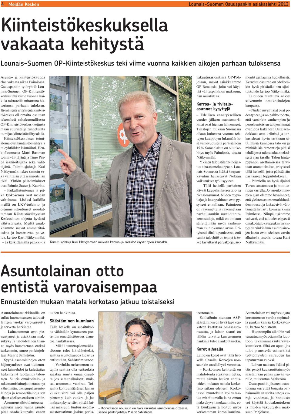 Paimiossa. Osuuspankin tytäryhtiö Lounais-Suomen OP-Kiinteistökeskus teki viime vuonna kaikilla mittareilla mitattuna historiansa parhaan tuloksen.
