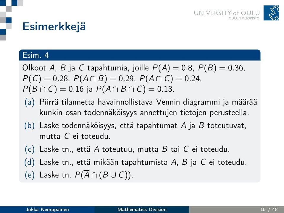 (a) Piirrä tilannetta havainnollistava Vennin diagrammi ja määrää kunkin osan todennäköisyys annettujen tietojen perusteella.