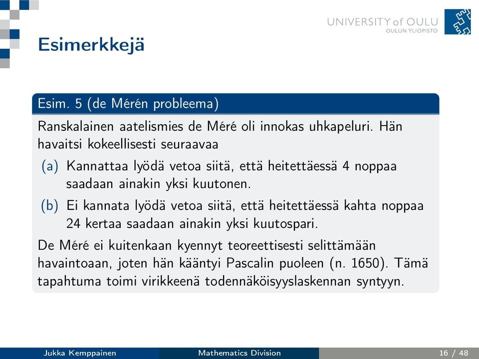 (b) Ei kannata lyödä vetoa siitä, että heitettäessä kahta noppaa 24 kertaa saadaan ainakin yksi kuutospari.