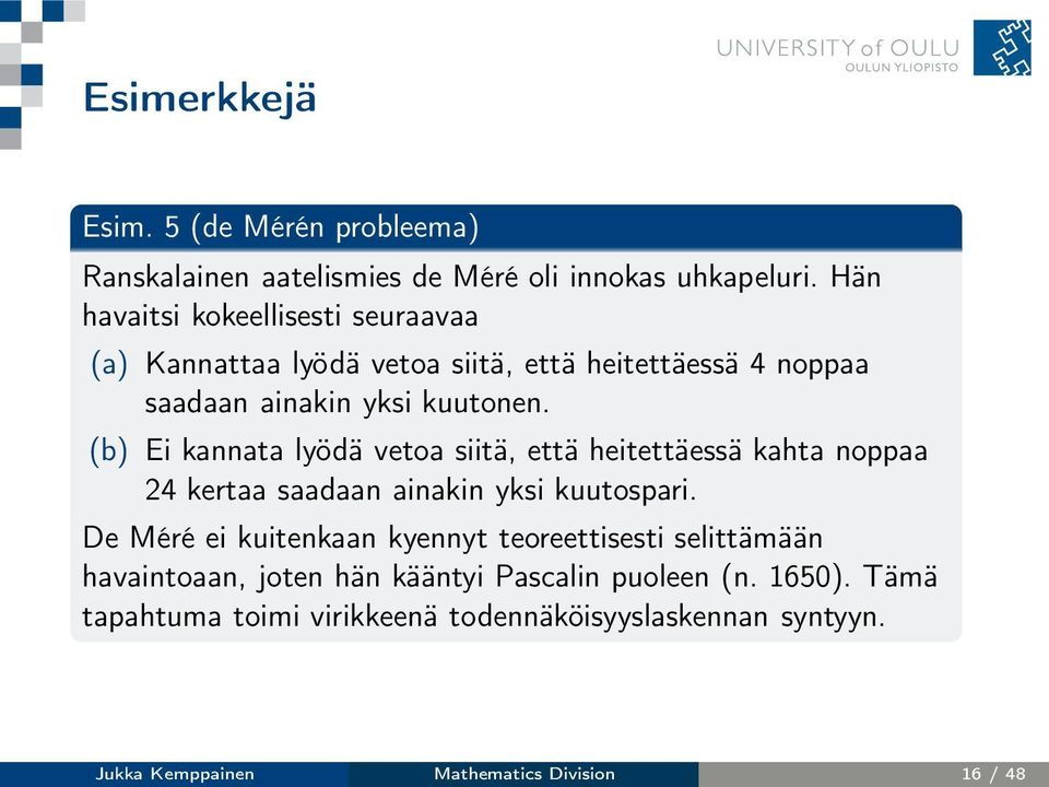 (b) Ei kannata lyödä vetoa siitä, että heitettäessä kahta noppaa 24 kertaa saadaan ainakin yksi kuutospari.