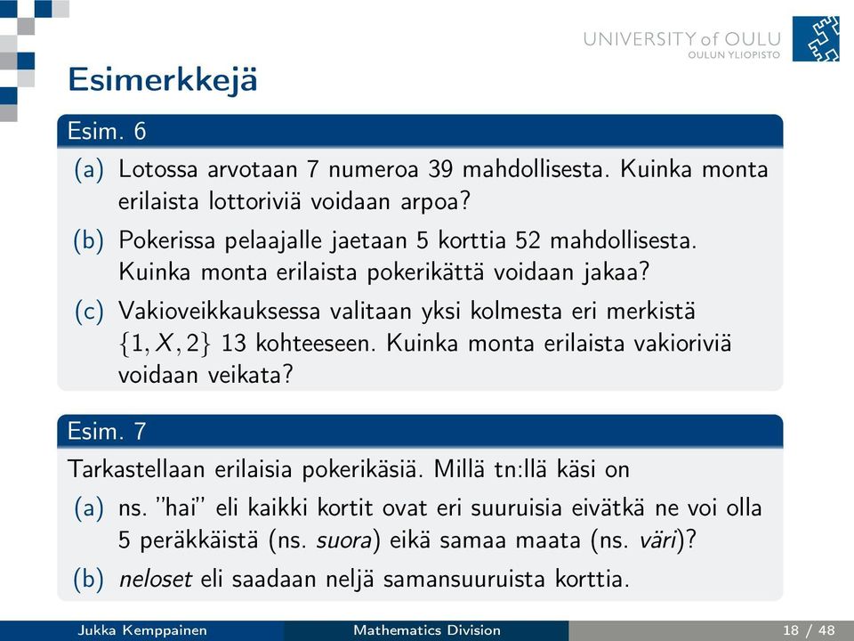 (c) Vakioveikkauksessa valitaan yksi kolmesta eri merkistä {1, X, 2} 13 kohteeseen. Kuinka monta erilaista vakioriviä voidaan veikata? Esim.