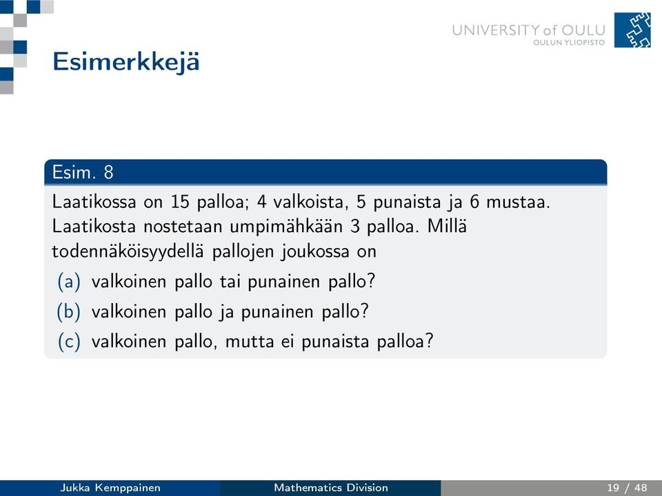 Millä todennäköisyydellä pallojen joukossa on (a) valkoinen pallo tai punainen pallo?