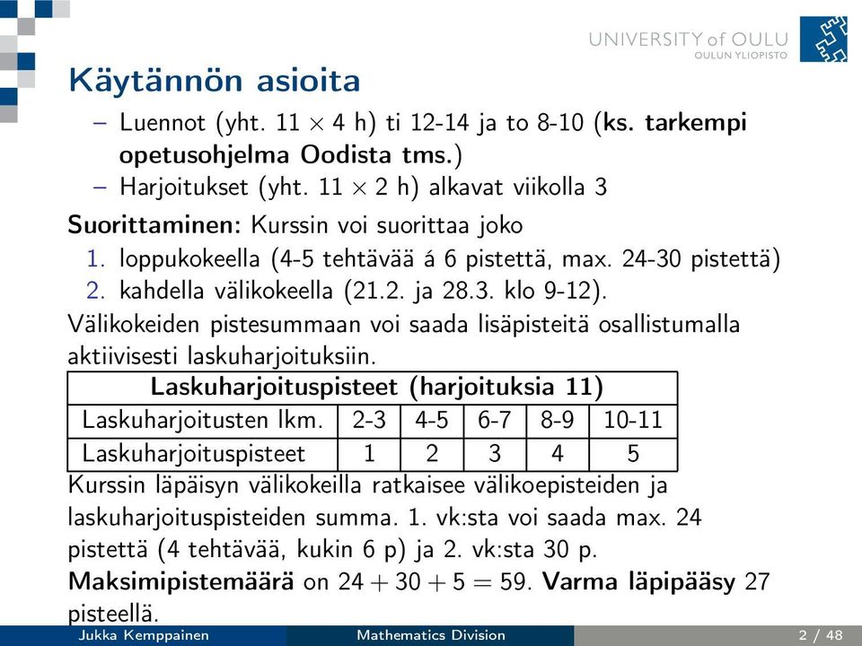 Välikokeiden pistesummaan voi saada lisäpisteitä osallistumalla aktiivisesti laskuharjoituksiin. Laskuharjoituspisteet (harjoituksia 11) Laskuharjoitusten lkm.