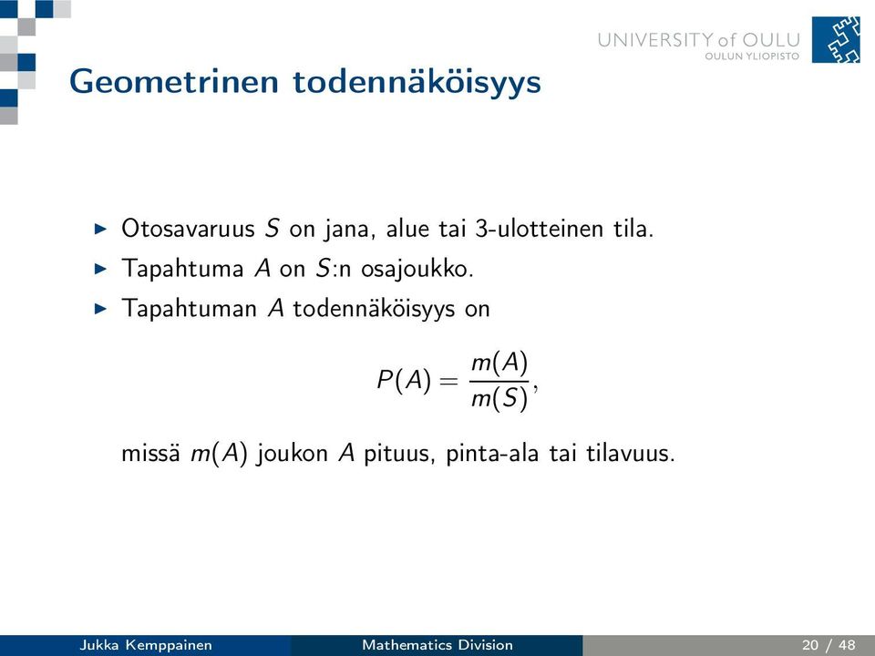 Tapahtuman A todennäköisyys on P(A) = m(a) m(s), missä m(a)