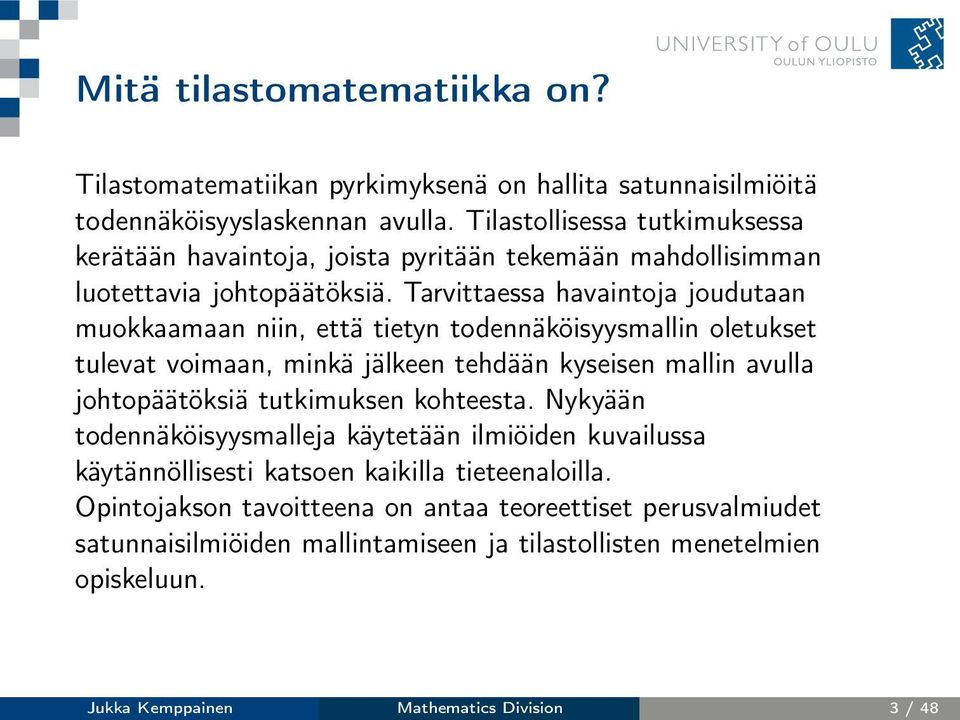 Tarvittaessa havaintoja joudutaan muokkaamaan niin, että tietyn todennäköisyysmallin oletukset tulevat voimaan, minkä jälkeen tehdään kyseisen mallin avulla johtopäätöksiä