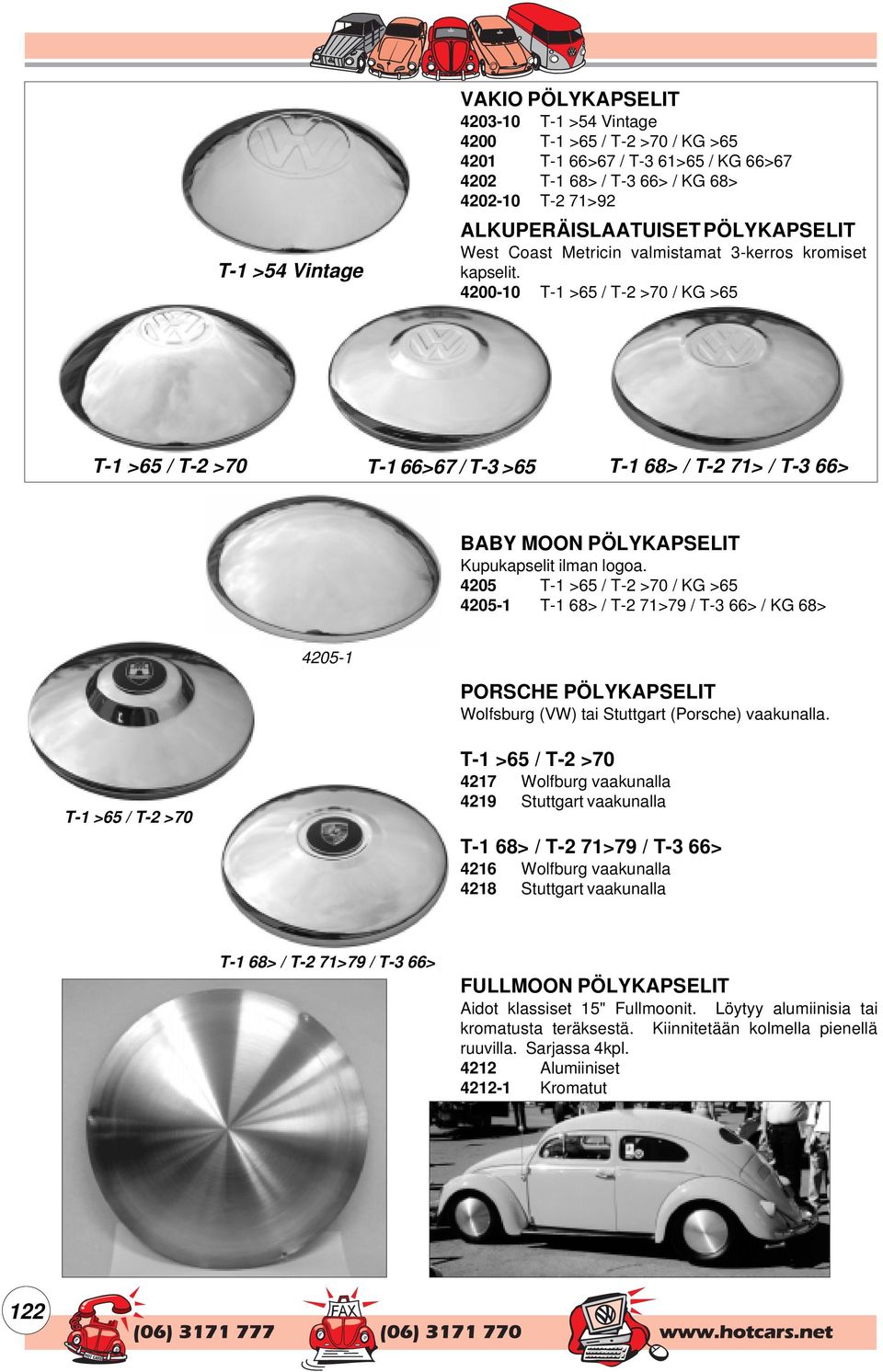 4200-10 T-1 >65 / T-2 >70 / KG >65 T-1 >65 / T-2 >70 T-1 66>67 / T-3 >65 T-1 68> / T-2 71> / T-3 66> BABY MOON PÖLYKAPSELIT Kupukapselit ilman logoa.