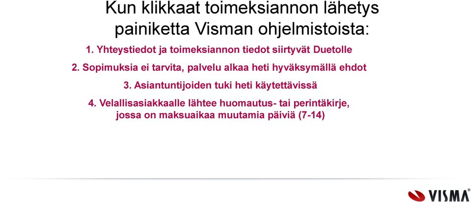 Sopimuksia ei tarvita, palvelu alkaa heti hyväksymällä ehdot 3.