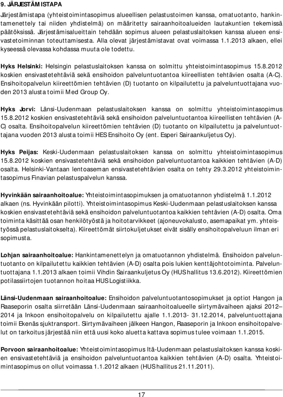 1.2013 alkaen, ellei kyseessä olevassa kohdassa muuta ole todettu. Hyks Helsinki: Helsingin pelastuslaitoksen kanssa on solmittu yhteistoimintasopimus 15.8.
