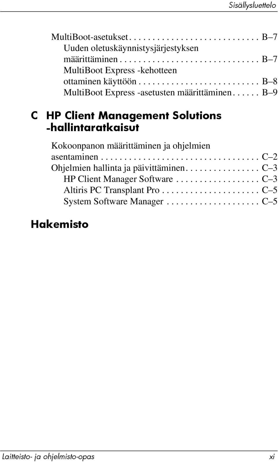 ..... B 9 C HP Client Management Solutions -hallintaratkaisut Kokoonpanon määrittäminen ja ohjelmien asentaminen.................................. C 2 Ohjelmien hallinta ja päivittäminen.