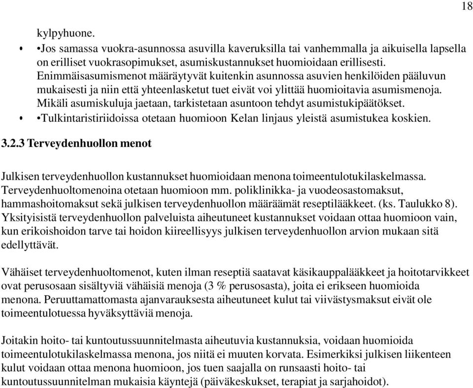 Mikäli asumiskuluja jaetaan, tarkistetaan asuntoon tehdyt asumistukipäätökset. Tulkintaristiriidoissa otetaan huomioon Kelan linjaus yleistä asumistukea koskien. 3.2.