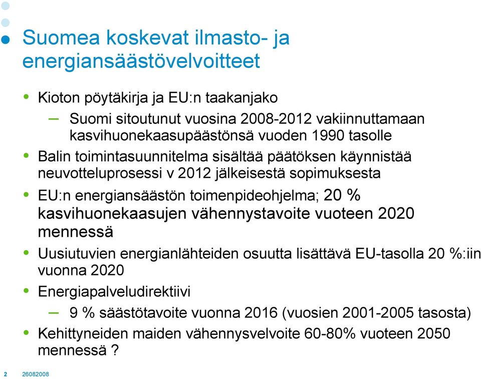 EU:n energiansäästön toimenpideohjelma; 2 % kasvihuonekaasujen vähennystavoite vuoteen 22 mennessä Uusiutuvien energianlähteiden osuutta lisättävä