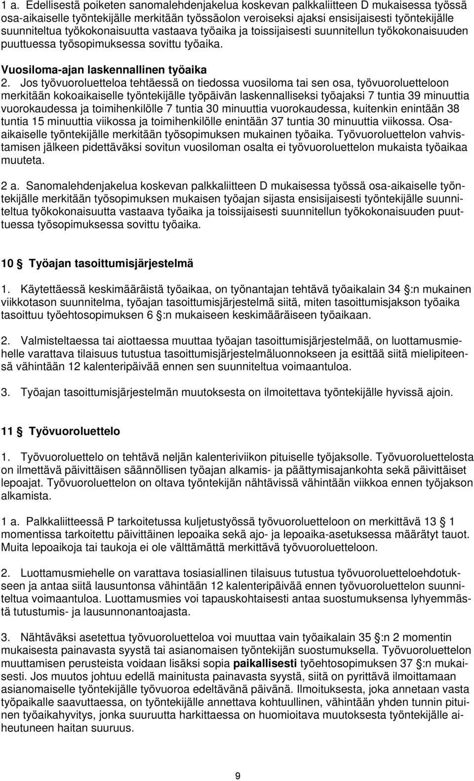 Jos työvuoroluetteloa tehtäessä on tiedossa vuosiloma tai sen osa, työvuoroluetteloon merkitään kokoaikaiselle työntekijälle työpäivän laskennalliseksi työajaksi 7 tuntia 39 minuuttia vuorokaudessa