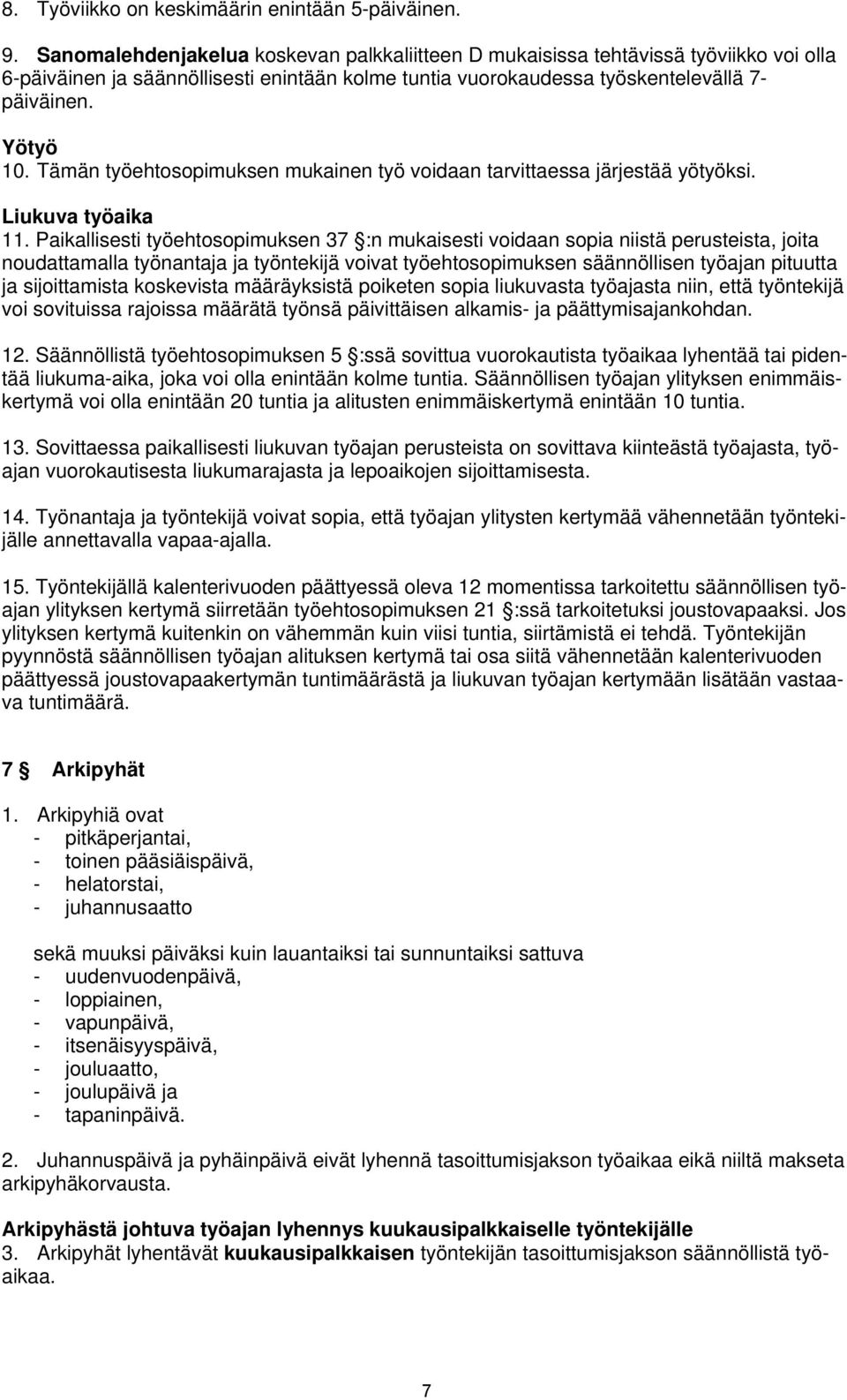 Tämän työehtosopimuksen mukainen työ voidaan tarvittaessa järjestää yötyöksi. Liukuva työaika 11.