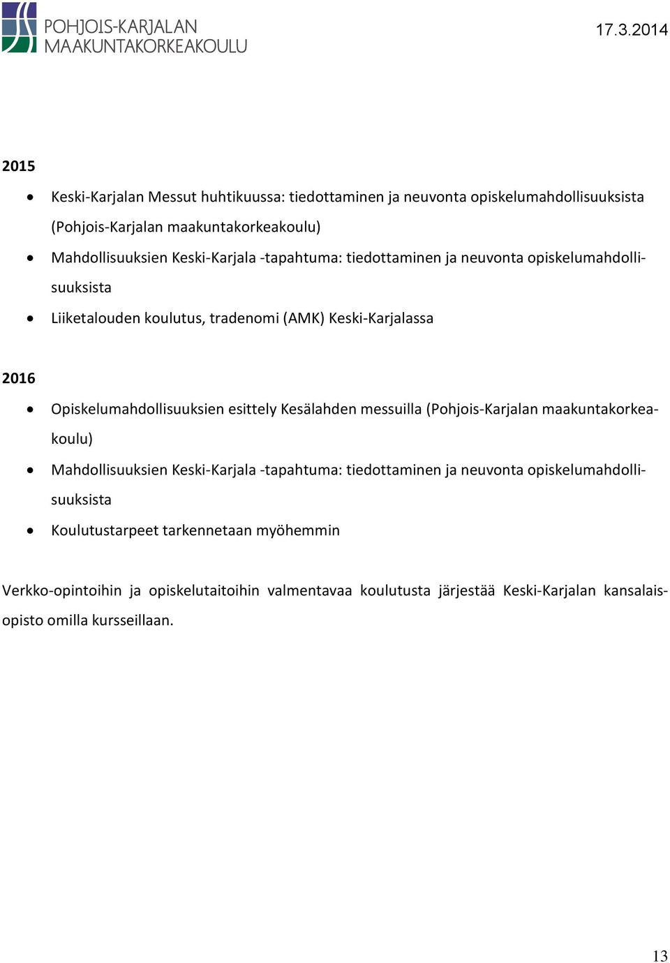 Opiskelumahdollisuuksien esittely Kesälahden messuilla (Pohjois-Karjalan maakuntakorkeakoulu) Mahdollisuuksien Keski-Karjala -tapahtuma: tiedottaminen ja