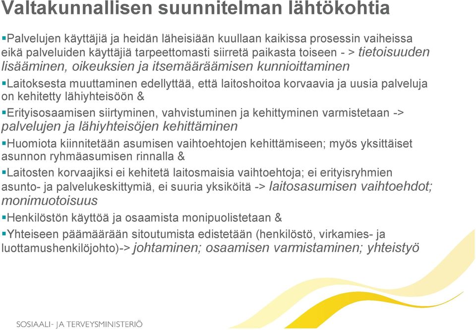 siirtyminen, vahvistuminen ja kehittyminen varmistetaan -> palvelujen ja lähiyhteisöjen kehittäminen Huomiota kiinnitetään asumisen vaihtoehtojen kehittämiseen; myös yksittäiset asunnon ryhmäasumisen