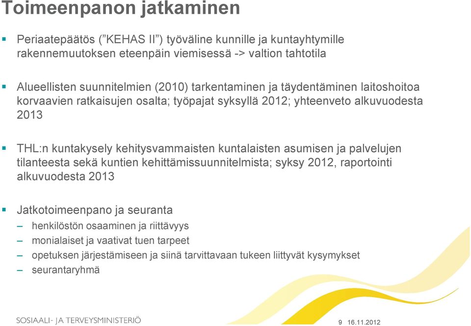 kehitysvammaisten kuntalaisten asumisen ja palvelujen tilanteesta sekä kuntien kehittämissuunnitelmista; syksy 2012, raportointi alkuvuodesta 2013 Jatkotoimeenpano ja