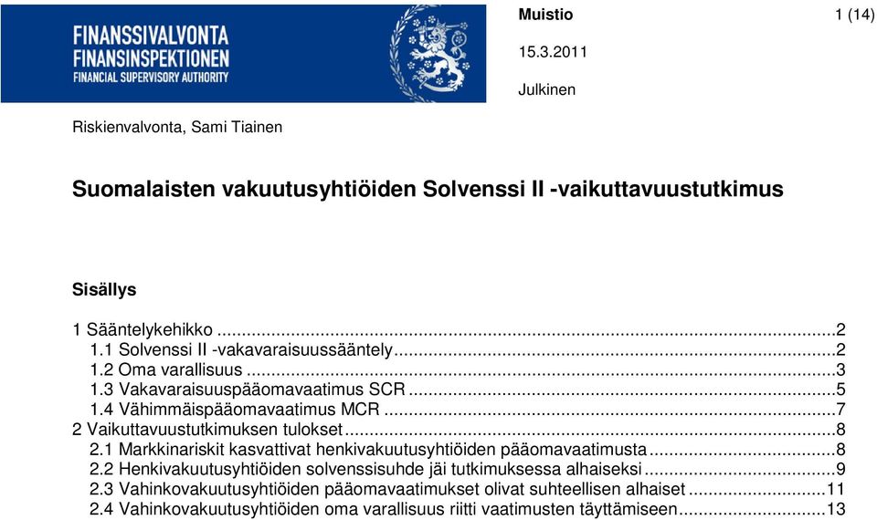 1 Markkinariskit kasvattivat henkivakuutusyhtiöiden pääomavaatimusta... 8 2.2 Henkivakuutusyhtiöiden solvenssisuhde jäi tutkimuksessa alhaiseksi... 9 2.