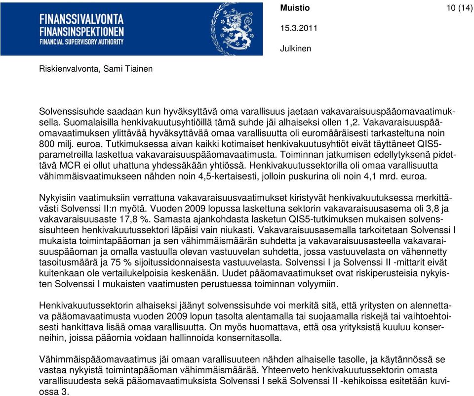 Tutkimuksessa aivan kaikki kotimaiset henkivakuutusyhtiöt eivät täyttäneet QIS5- parametreilla laskettua vakavaraisuuspääomavaatimusta.