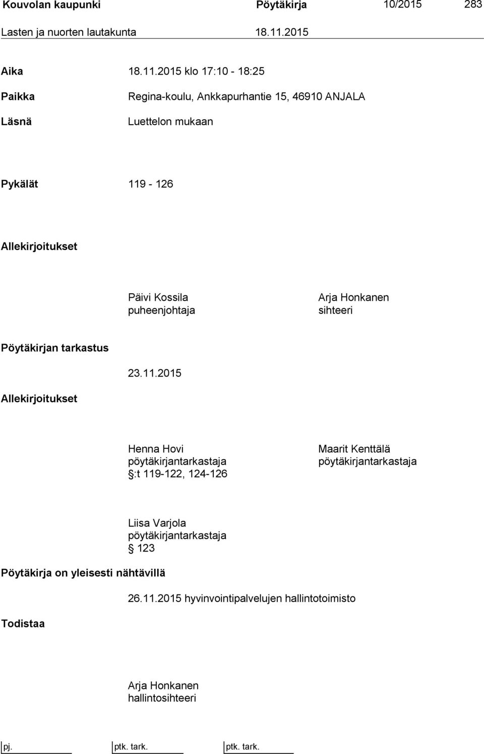 2015 klo 17:10-18:25 Paikka Läsnä Regina-koulu, Ankkapurhantie 15, 46910 ANJALA Luettelon mukaan Pykälät 119-126 Allekirjoitukset Päivi Kossila