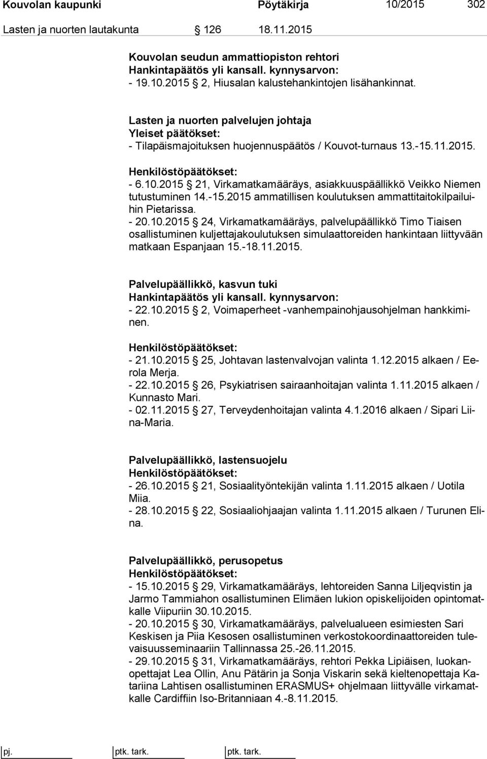 2015 21, Virkamatkamääräys, asiakkuuspäällikkö Veikko Nie men tutustuminen 14.-15.2015 ammatillisen koulutuksen am mat ti tai to kil pai luihin Pietarissa. - 20.10.