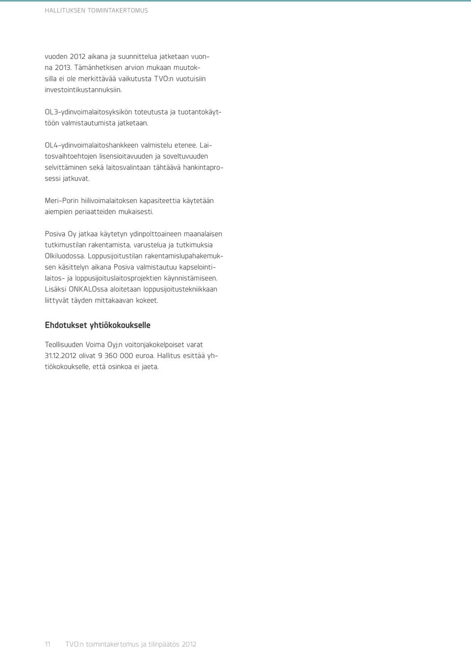 Laitosvaihtoehtojen lisensioitavuuden ja soveltuvuuden selvittäminen sekä laitosvalintaan tähtäävä hankintaprosessi jatkuvat.