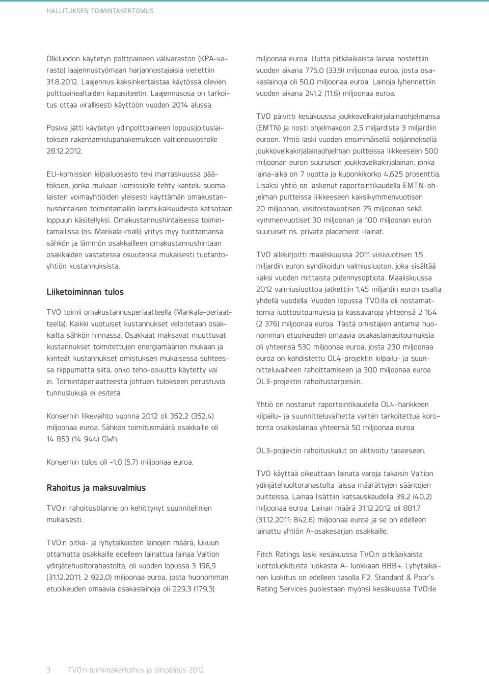 Posiva jätti käytetyn ydinpolttoaineen loppusijoituslaitoksen rakentamislupahakemuksen valtioneuvostolle 28.12.2012.