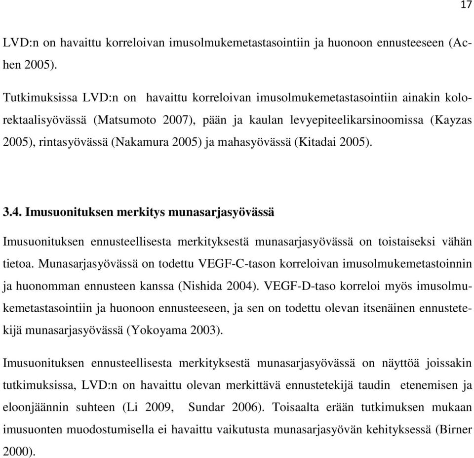 2005) ja mahasyövässä (Kitadai 2005). 3.4. Imusuonituksen merkitys munasarjasyövässä Imusuonituksen ennusteellisesta merkityksestä munasarjasyövässä on toistaiseksi vähän tietoa.