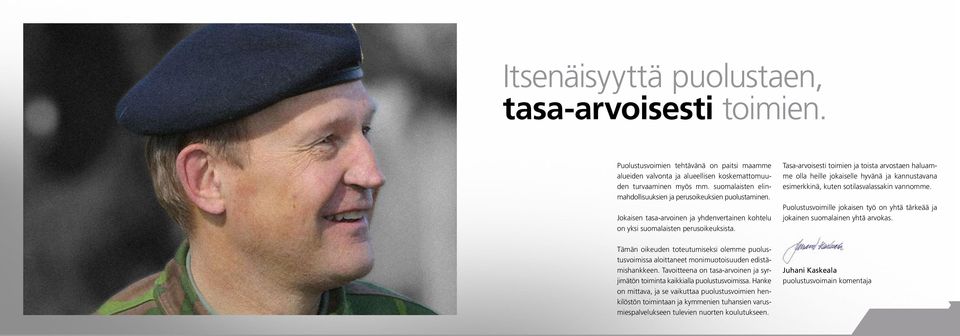 Tasa-arvoisesti toimien ja toista arvostaen haluamme olla heille jokaiselle hyvänä ja kannustavana esimerkkinä, kuten sotilasvalassakin vannomme.