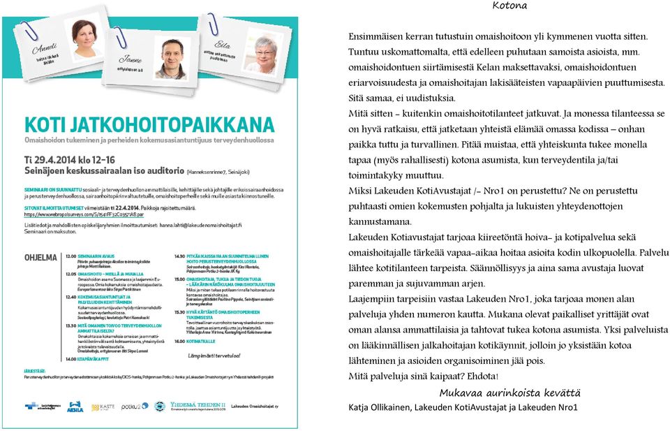 Mitä sitten - kuitenkin omaishoitotilanteet jatkuvat. Ja monessa tilanteessa se on hyvä ratkaisu, että jatketaan yhteistä elämää omassa kodissa onhan paikka tuttu ja turvallinen.