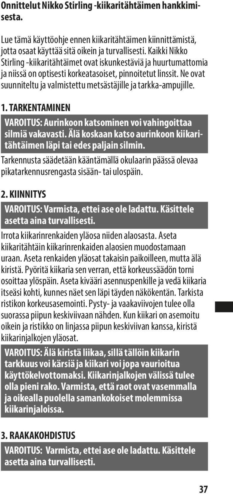 Ne ovat suunniteltu ja valmistettu metsästäjille ja tarkka-ampujille. 1. TARKENTAMINEN VAROITUS: Aurinkoon katsominen voi vahingoittaa silmiä vakavasti.