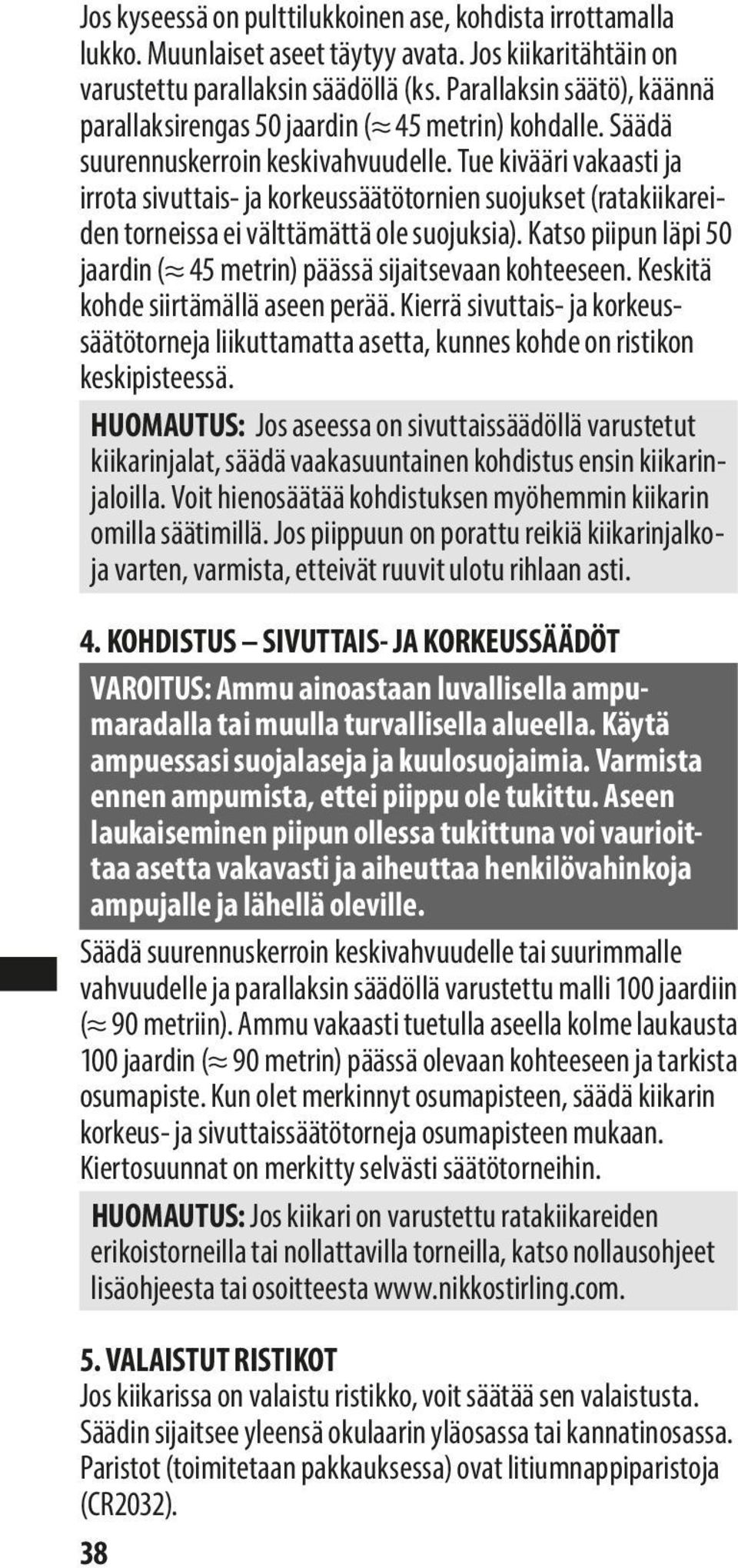Tue kivääri vakaasti ja irrota sivuttais- ja korkeussäätötornien suojukset (ratakiikareiden torneissa ei välttämättä ole suojuksia).