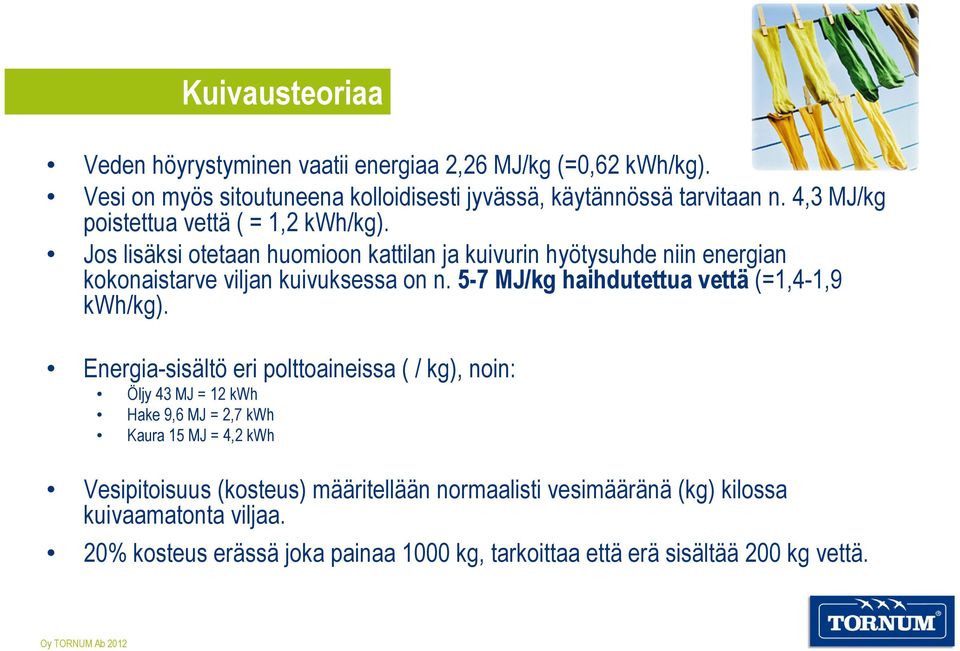 5-7 MJ/kg haihdutettua vettä (=1,4-1,9 kwh/kg).