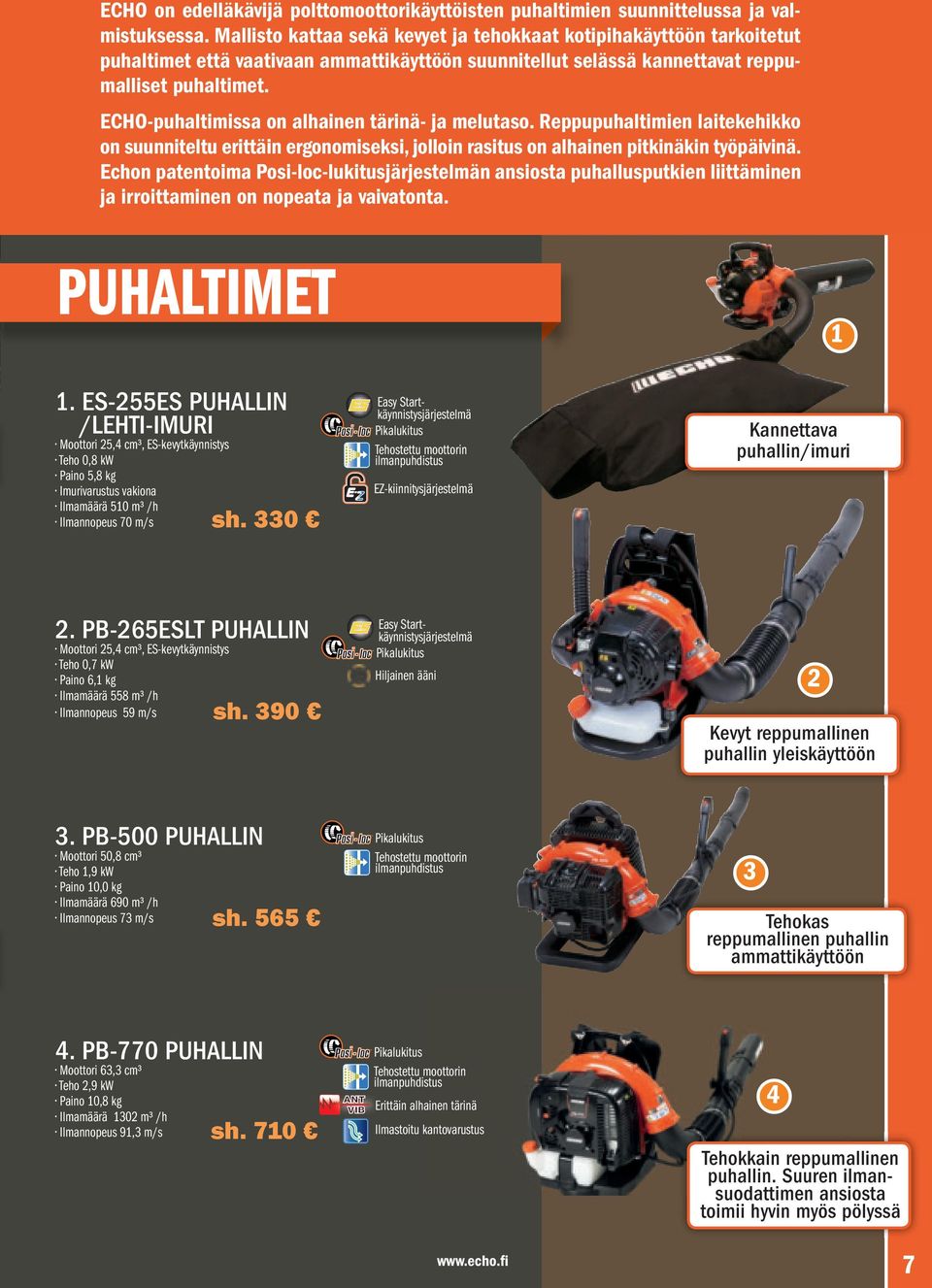 ECHO-puhaltimissa on alhainen tärinä- ja melutaso. Reppupuhaltimien laitekehikko on suunniteltu erittäin ergonomiseksi, jolloin rasitus on alhainen pitkinäkin työpäivinä.