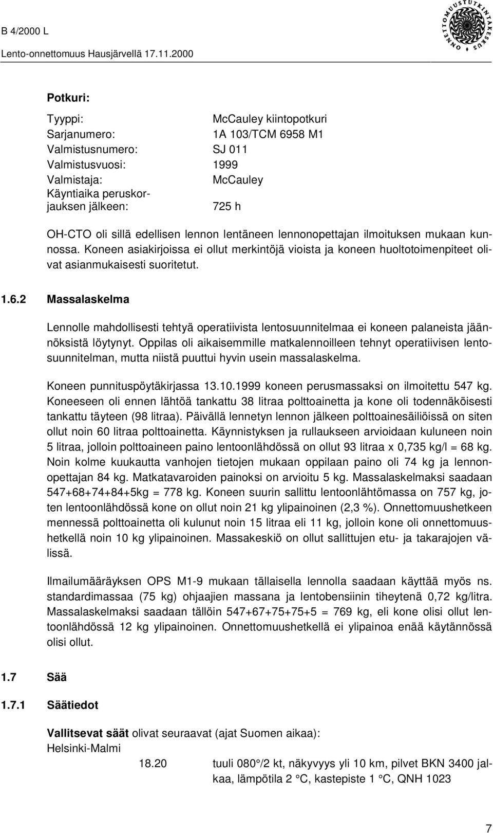 2 Massalaskelma Lennolle mahdollisesti tehtyä operatiivista lentosuunnitelmaa ei koneen palaneista jäännöksistä löytynyt.