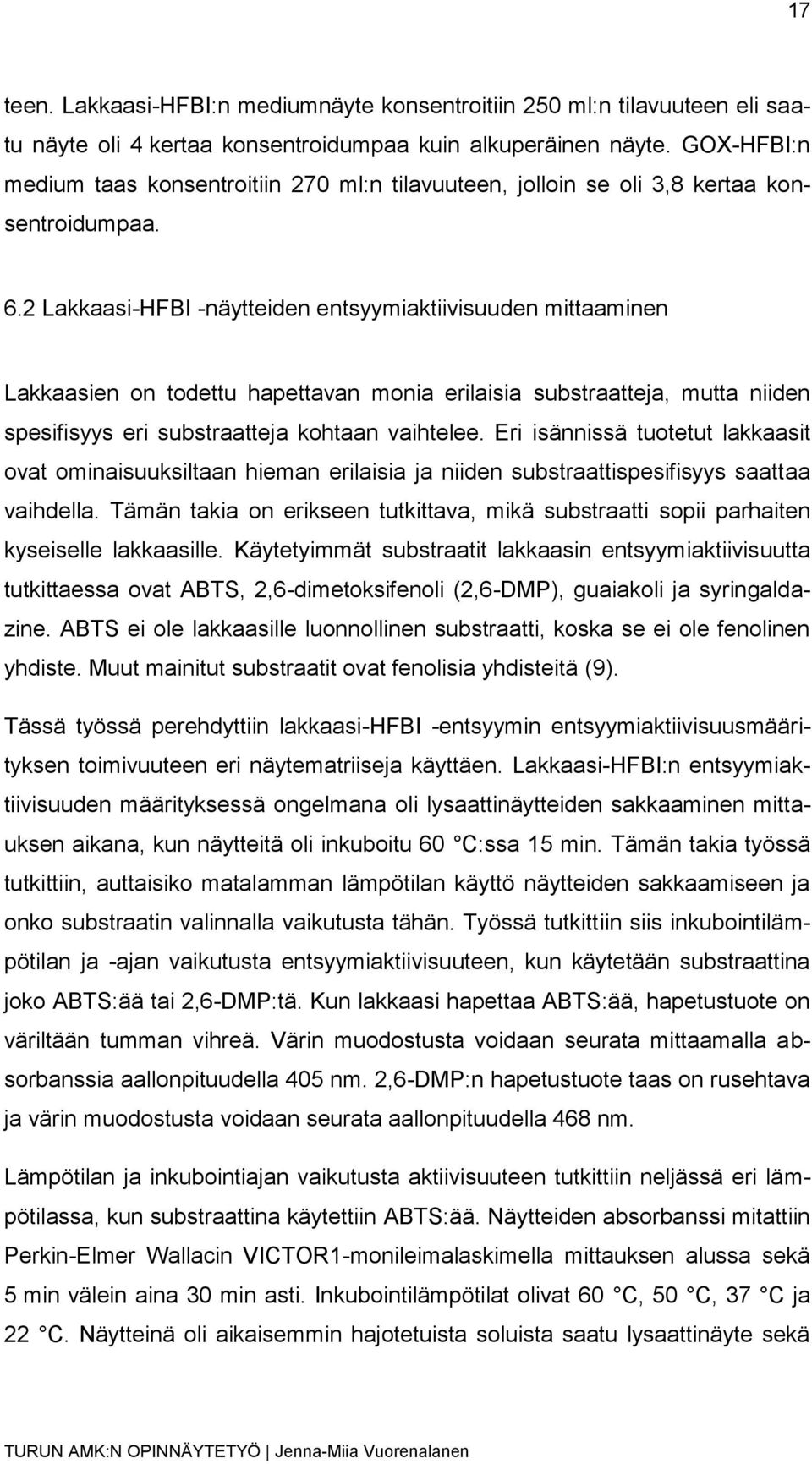 2 Lakkaasi-HFBI -näytteiden entsyymiaktiivisuuden mittaaen Lakkaasien on todettu hapettavan monia erilaisia substraatteja, mutta niiden spesifisyys eri substraatteja kohtaan vaihtelee.