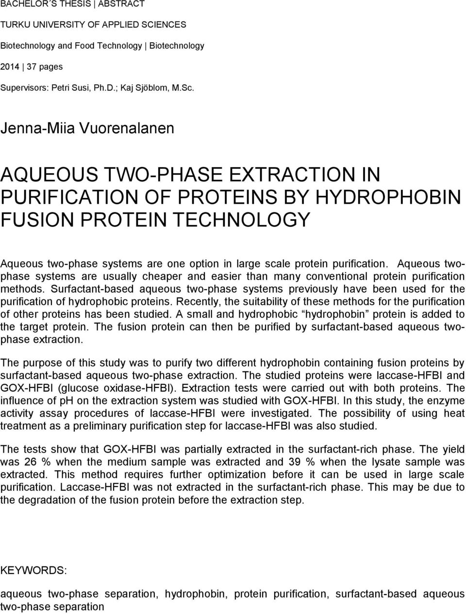 Aqueous twophase systems are usually cheaper and easier than many conventional protein purification methods.