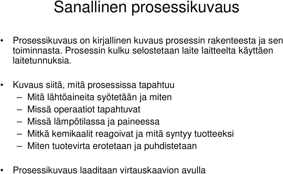 Kuvaus siitä, mitä prosessissa tapahtuu Mitä lähtöaineita syötetään ja miten Missä operaatiot tapahtuvat Missä