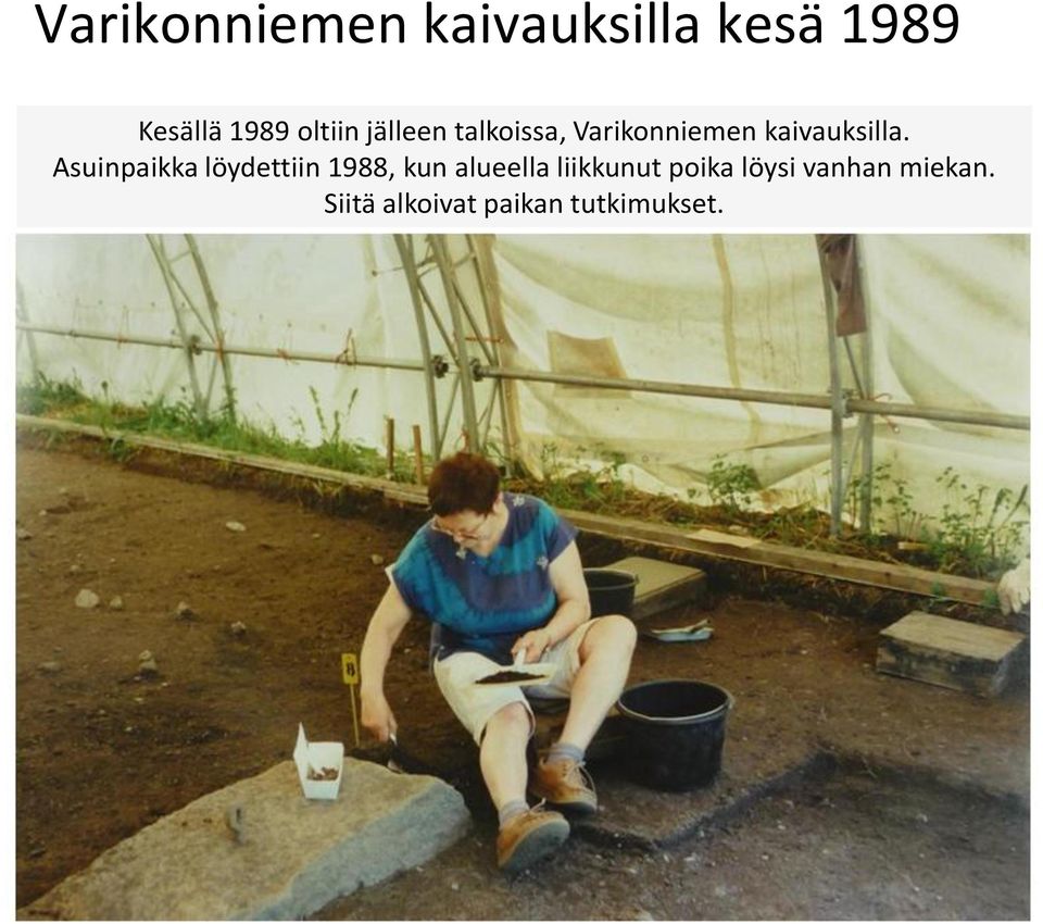 Asuinpaikka löydettiin 1988, kun alueella liikkunut