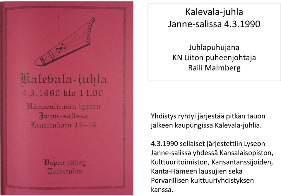 pitkän tauon jälkeen kaupungissa Kalevala-juhlia. 4.3.