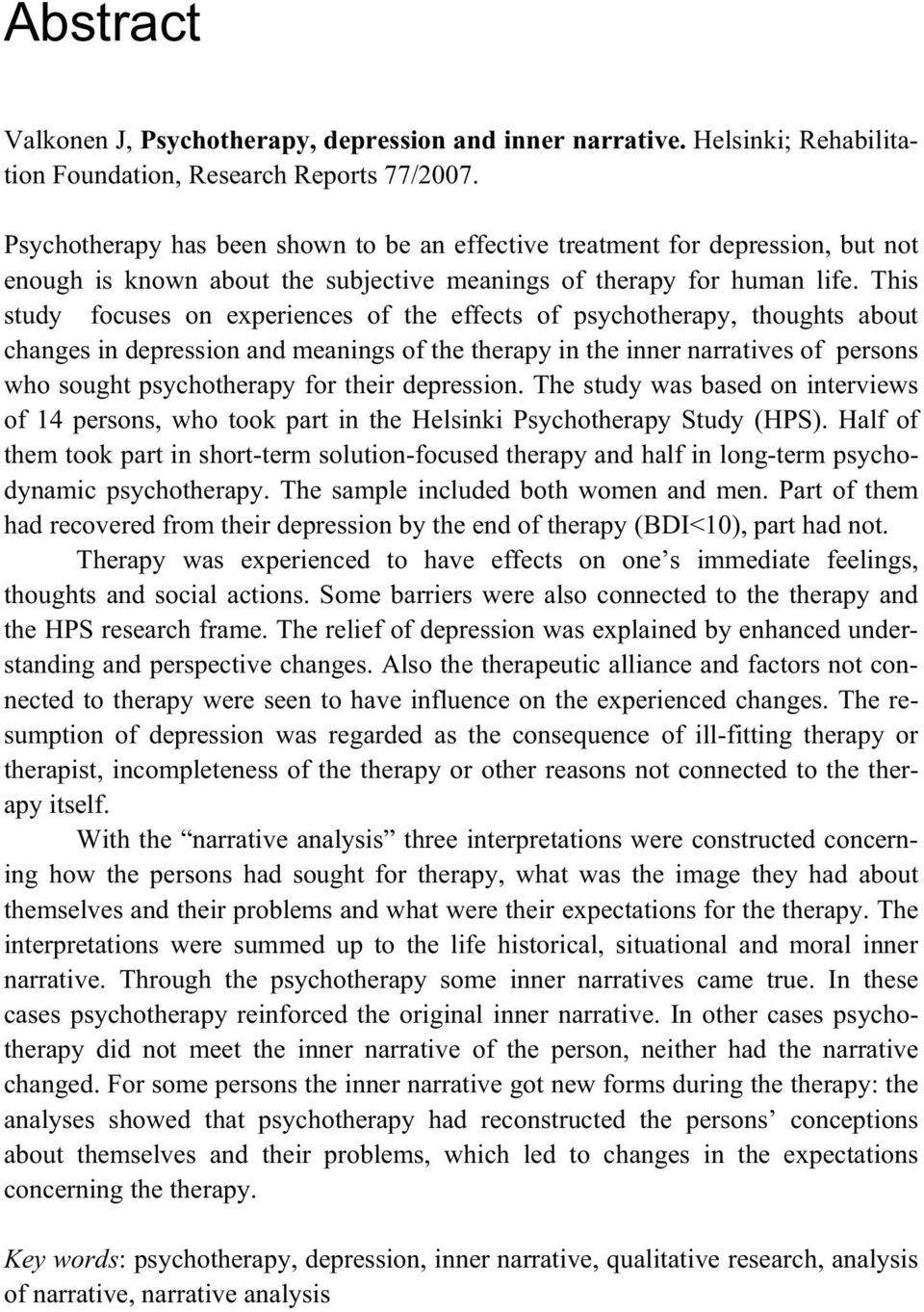 This study focuses on experiences of the effects of psychotherapy, thoughts about changes in depression and meanings of the therapy in the inner narratives of persons who sought psychotherapy for