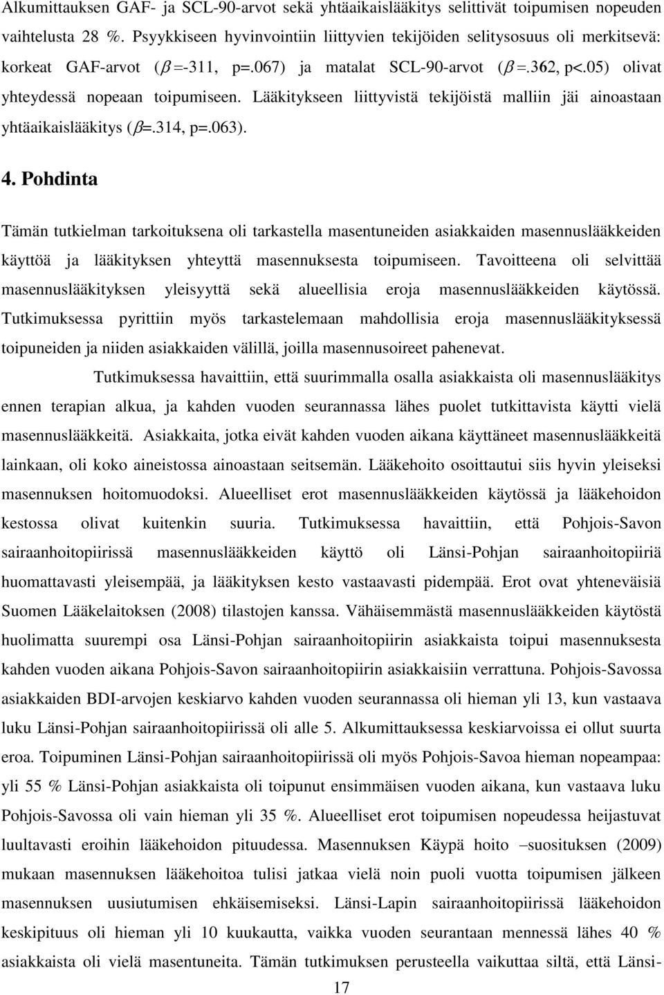 Lääkitykseen liittyvistä tekijöistä malliin jäi ainoastaan yhtäaikaislääkitys ( =.314, p=.063). 4.