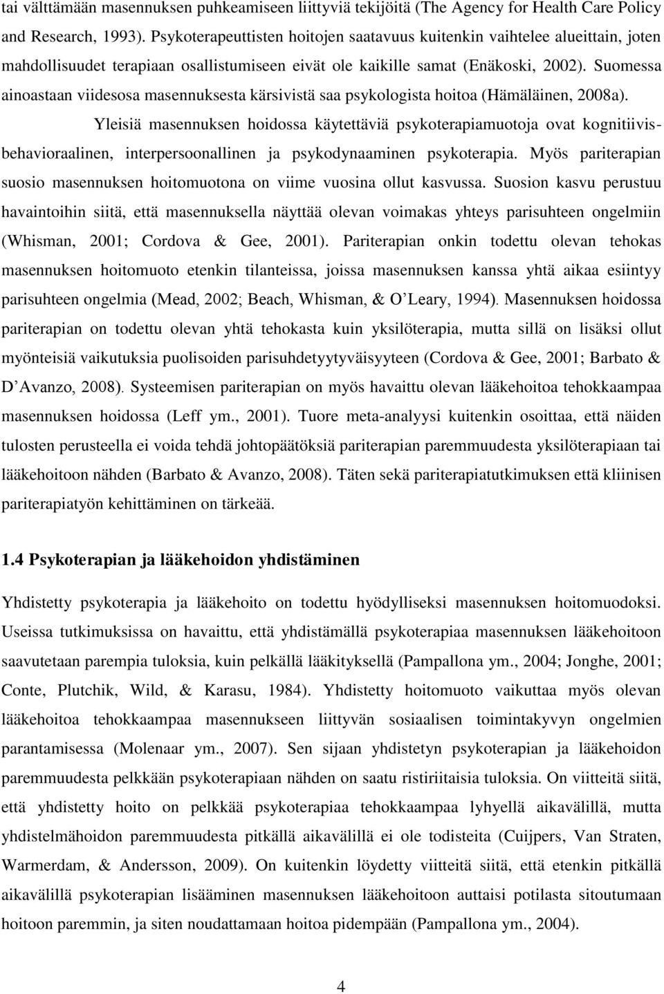 Suomessa ainoastaan viidesosa masennuksesta kärsivistä saa psykologista hoitoa (Hämäläinen, 2008a).