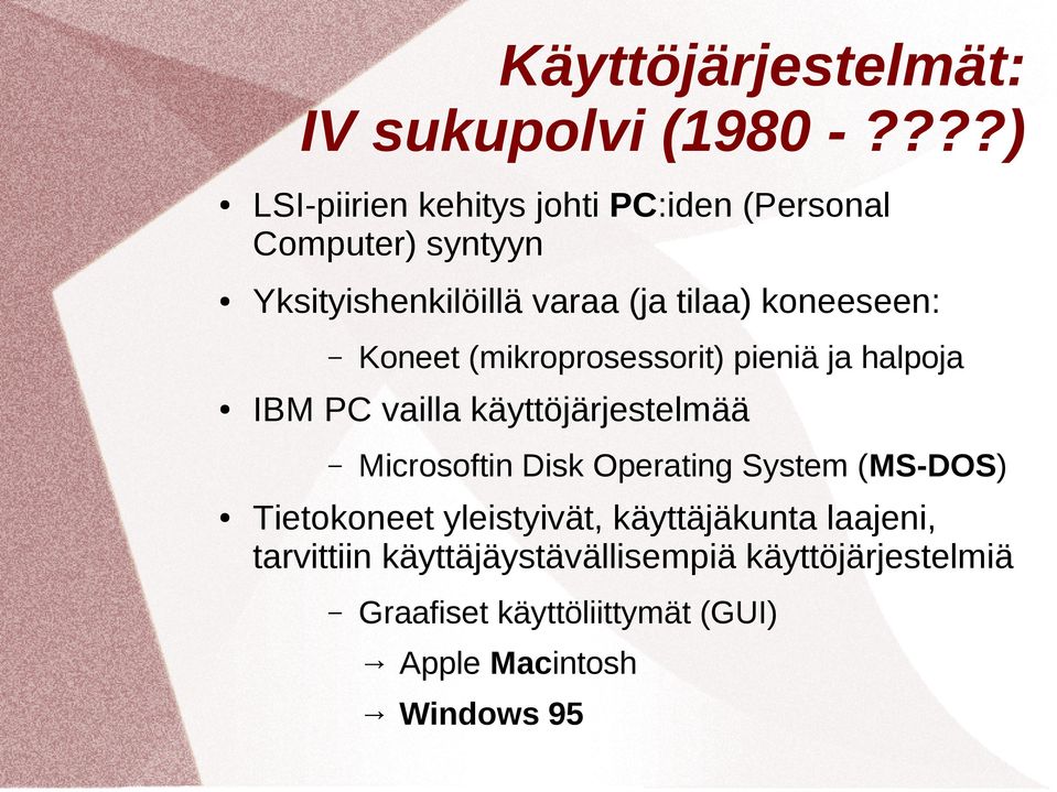 koneeseen: IBM PC vailla käyttöjärjestelmää Koneet (mikroprosessorit) pieniä ja halpoja Microsoftin